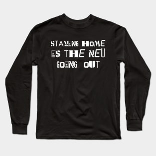 staying home is the new going out Long Sleeve T-Shirt